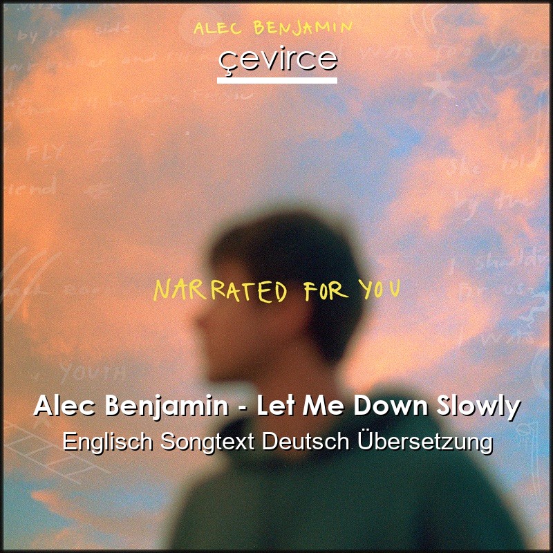 Alec Benjamin – Let Me Down Slowly Englisch Songtext Deutsch Übersetzung