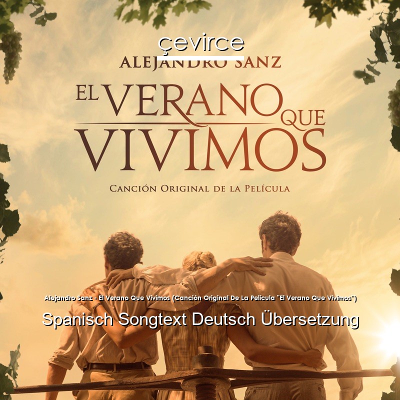 Alejandro Sanz – El Verano Que Vivimos (Canción Original De La Película “El Verano Que Vivimos”) Spanisch Songtext Deutsch Übersetzung