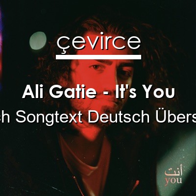 Ali Gatie – It’s You Englisch Songtext Deutsch Übersetzung