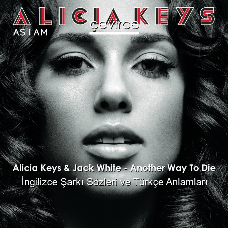 Alicia Keys & Jack White – Another Way To Die İngilizce Sözleri Türkçe Anlamları