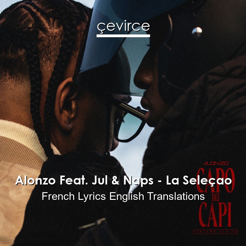 Alonzo Feat. Jul & Naps – La Seleçao French Lyrics English Translations