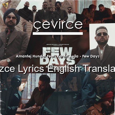 Amantej Hundal Feat. Karan Aujla – Few Days  Lyrics English Translations