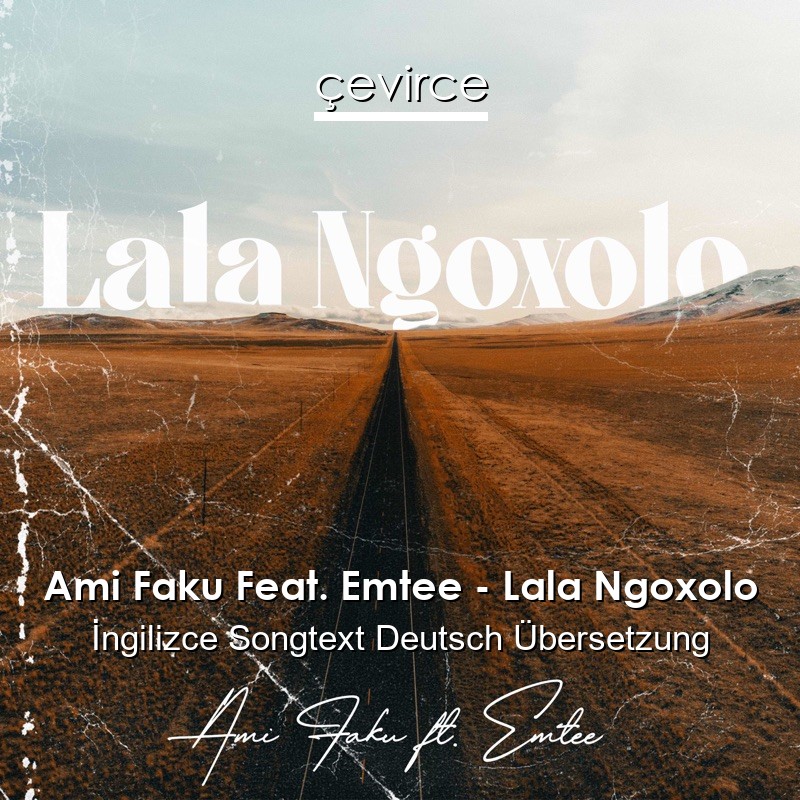 Ami Faku Feat. Emtee – Lala Ngoxolo  Songtext Deutsch Übersetzung