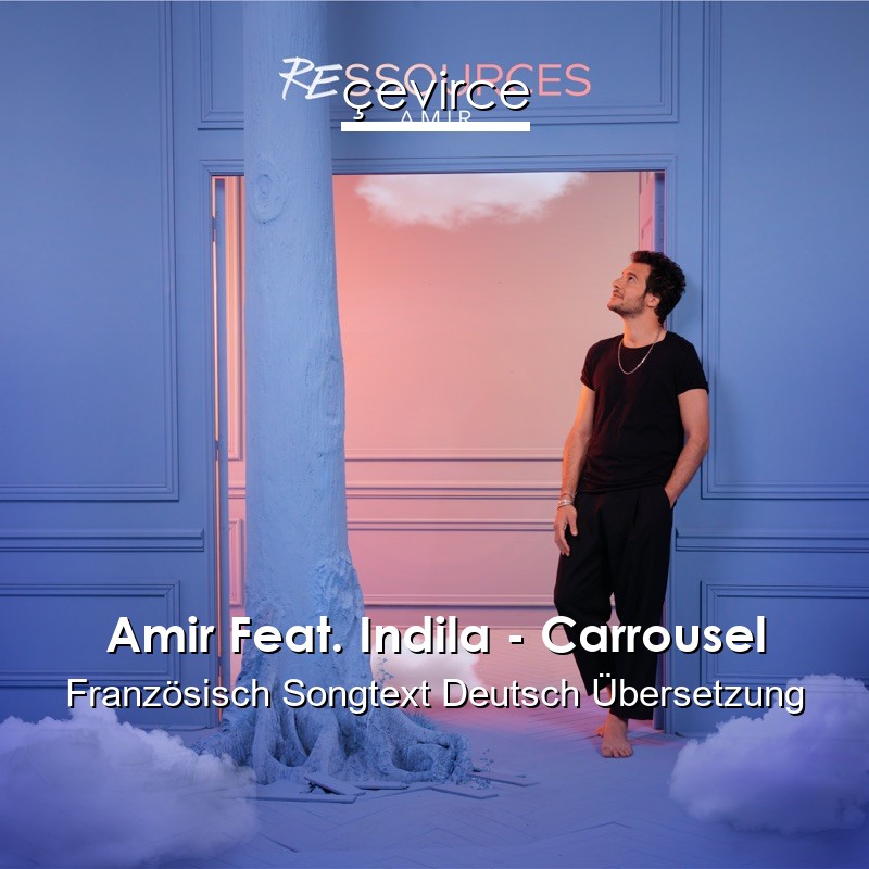 Amir Feat. Indila – Carrousel Französisch Songtext Deutsch Übersetzung