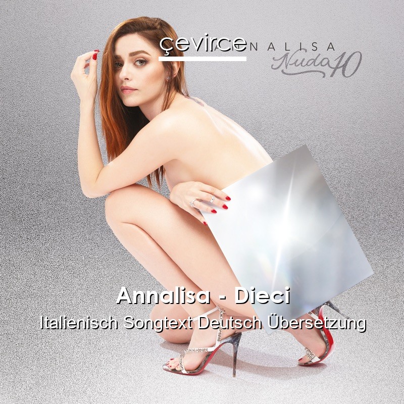 Annalisa – Dieci Italienisch Songtext Deutsch Übersetzung