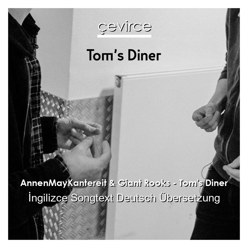 AnnenMayKantereit & Giant Rooks – Tom’s Diner  Songtext Deutsch Übersetzung