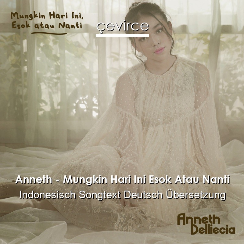 Anneth – Mungkin Hari Ini Esok Atau Nanti Indonesisch Songtext Deutsch Übersetzung