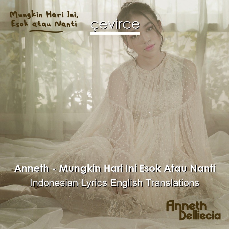 Anneth – Mungkin Hari Ini Esok Atau Nanti Indonesian Lyrics English Translations