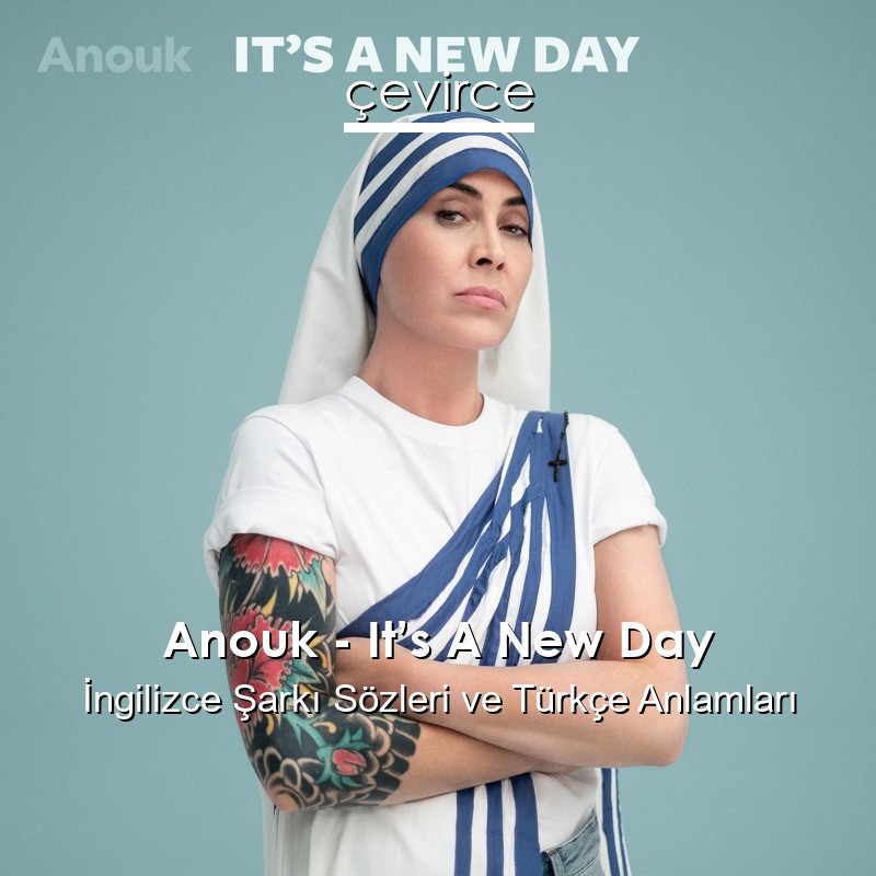 Anouk – It’s A New Day İngilizce Sözleri Türkçe Anlamları