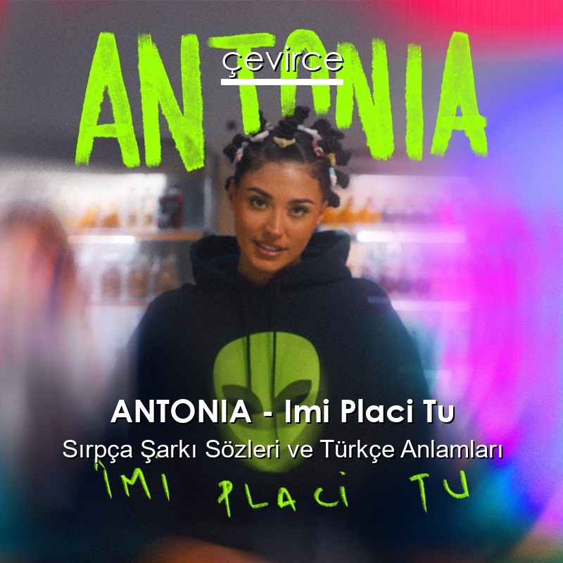 ANTONIA – Imi Placi Tu Sırpça Sözleri Türkçe Anlamları