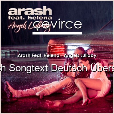 Arash Feat. Helena – Angels Lullaby Englisch Songtext Deutsch Übersetzung