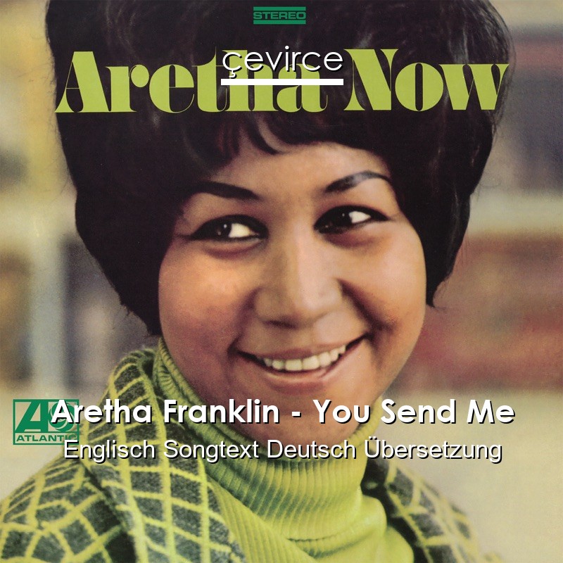 Aretha Franklin – You Send Me Englisch Songtext Deutsch Übersetzung