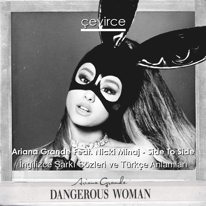 Ariana Grande Feat. Nicki Minaj – Side To Side İngilizce Sözleri Türkçe Anlamları