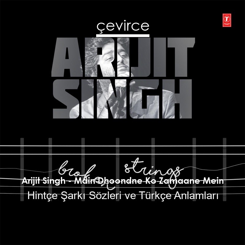 Arijit Singh – Main Dhoondne Ko Zamaane Mein Hintçe Sözleri Türkçe Anlamları