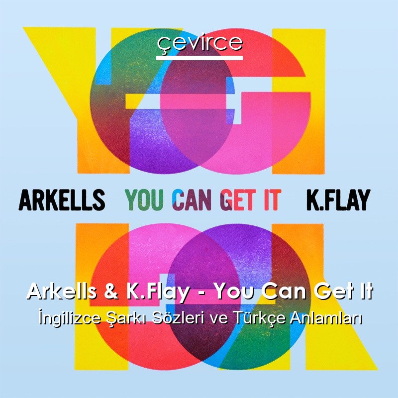 Arkells & K.Flay – You Can Get It İngilizce Sözleri Türkçe Anlamları