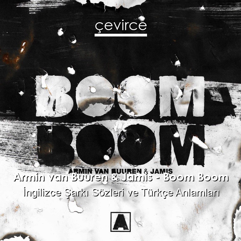 Armin van Buuren & Jamis – Boom Boom İngilizce Sözleri Türkçe Anlamları