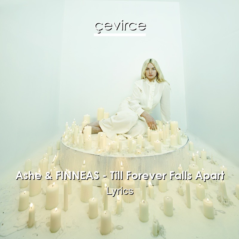 Ashe & FINNEAS – Till Forever Falls Apart Lyrics