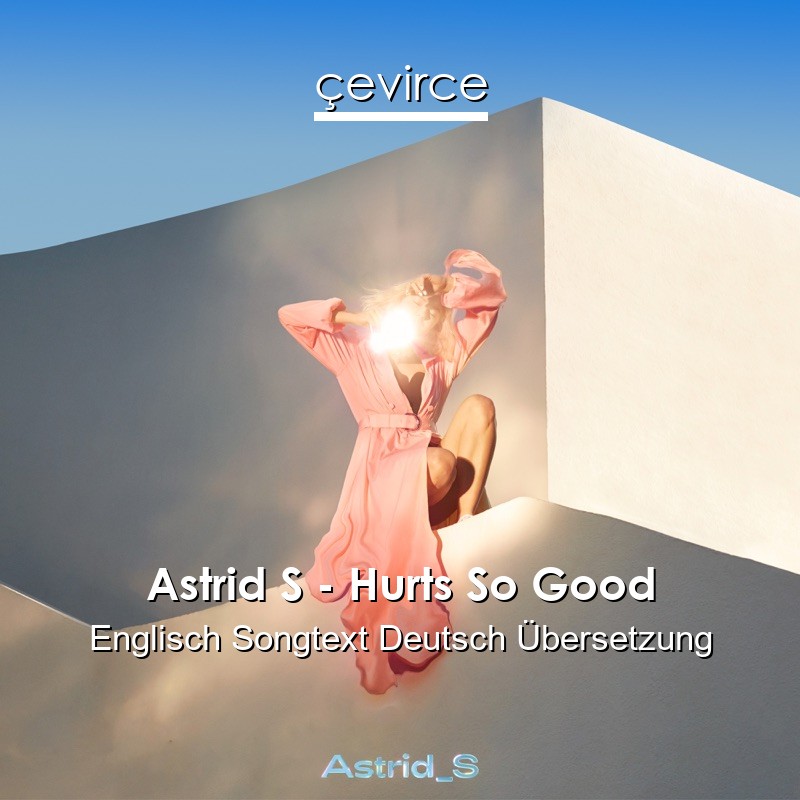 Astrid S – Hurts So Good Englisch Songtext Deutsch Übersetzung