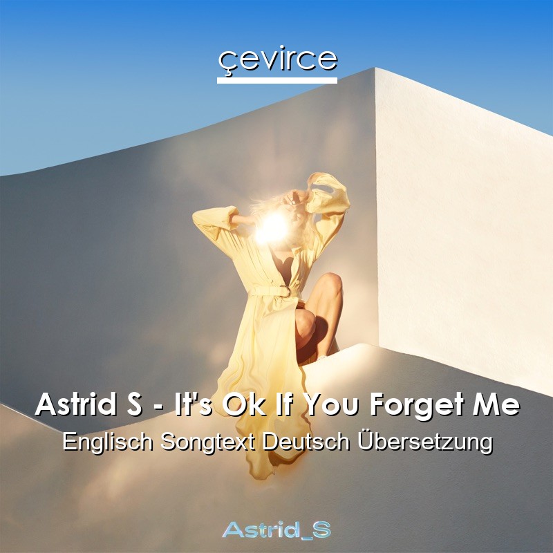 Astrid S – It’s Ok If You Forget Me Englisch Songtext Deutsch Übersetzung