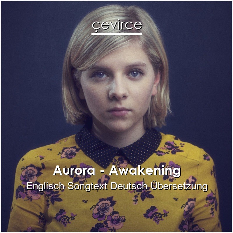 Aurora – Awakening Englisch Songtext Deutsch Übersetzung