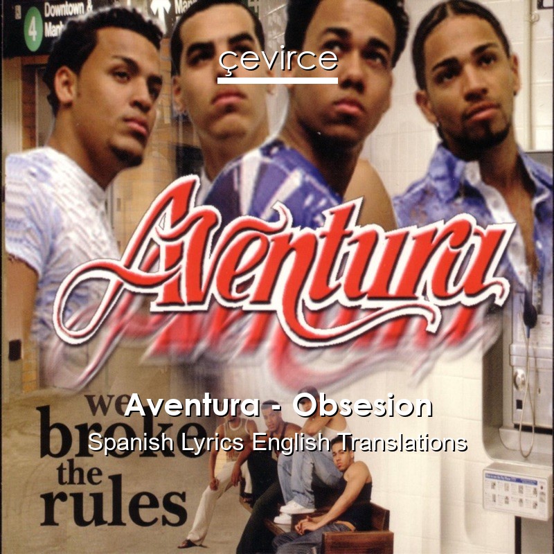 Aventura – Obsesion Spanish Lyrics English Translations