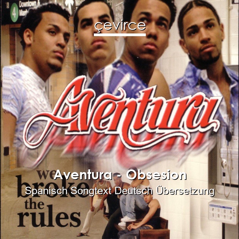 Aventura – Obsesion Spanisch Songtext Deutsch Übersetzung