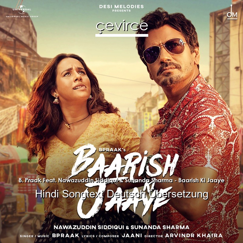 B. Praak Feat. Nawazuddin Siddiqui & Sunanda Sharma – Baarish Ki Jaaye Hindi Songtext Deutsch Übersetzung