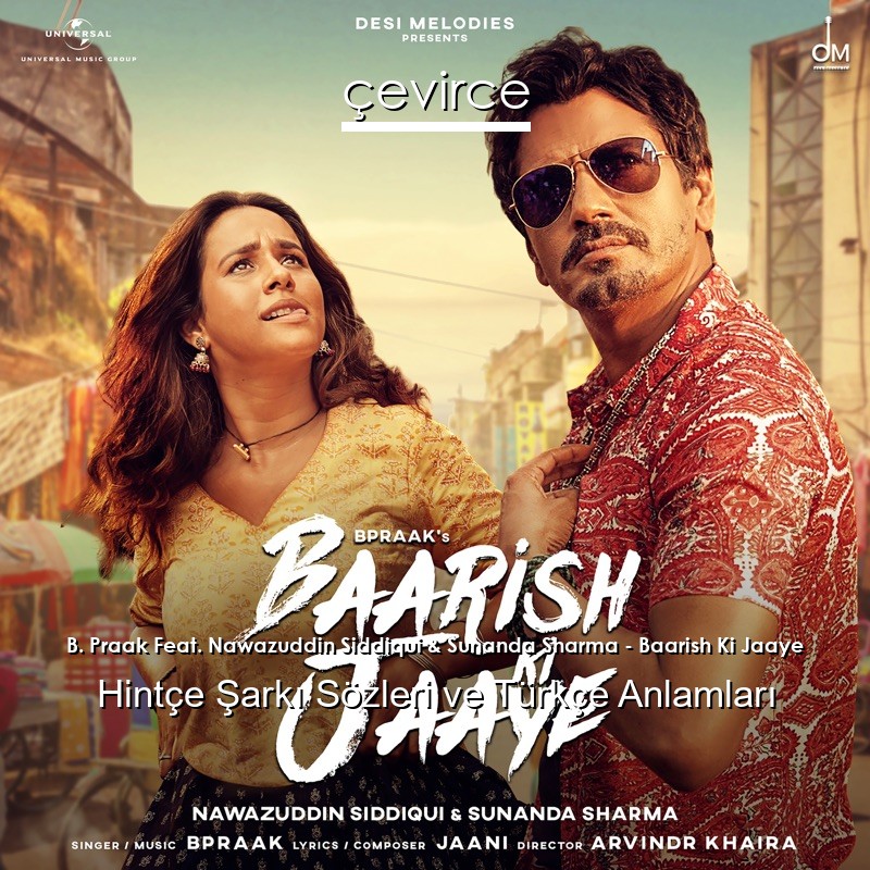 B. Praak Feat. Nawazuddin Siddiqui & Sunanda Sharma – Baarish Ki Jaaye Hintçe Sözleri Türkçe Anlamları