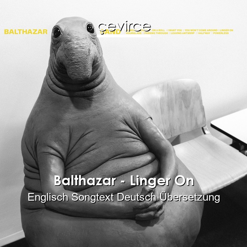 Balthazar – Linger On Englisch Songtext Deutsch Übersetzung