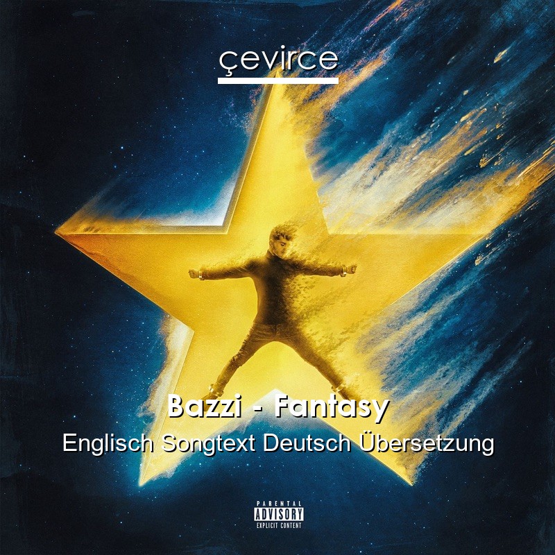 Bazzi – Fantasy Englisch Songtext Deutsch Übersetzung