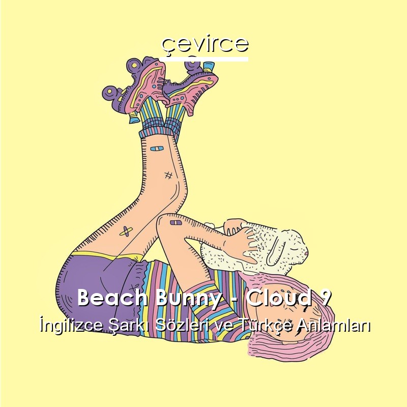 Beach Bunny – Cloud 9 İngilizce Sözleri Türkçe Anlamları