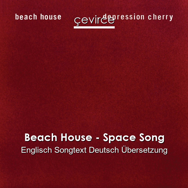 Beach House – Space Song Englisch Songtext Deutsch Übersetzung