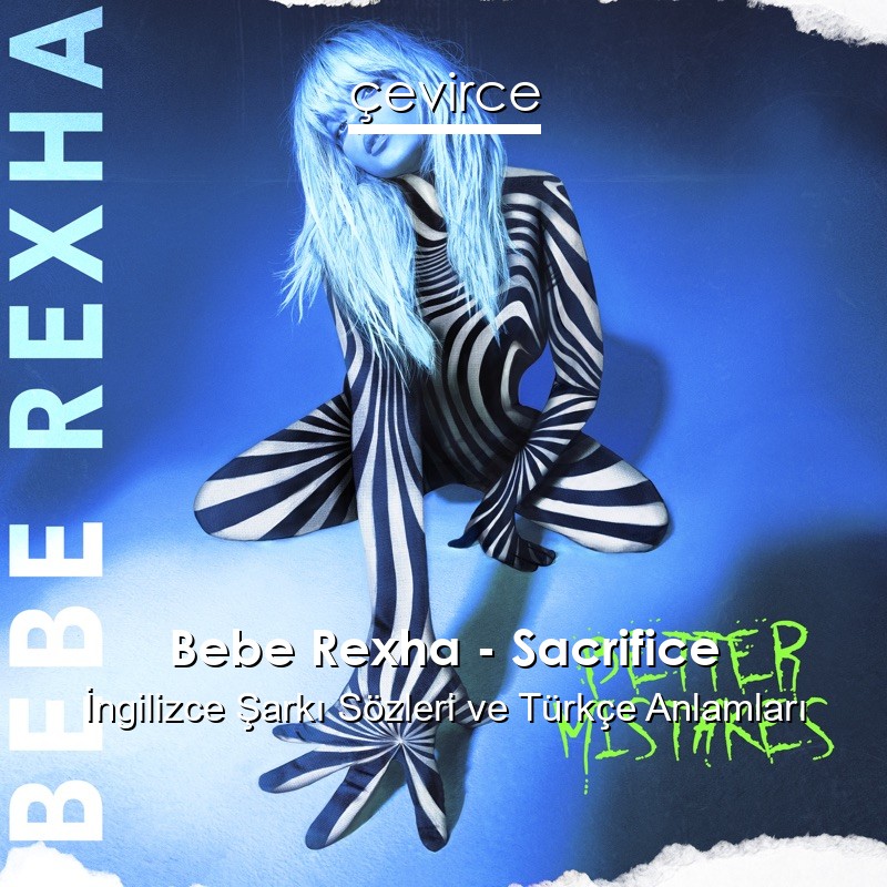 Bebe Rexha – Sacrifice İngilizce Sözleri Türkçe Anlamları