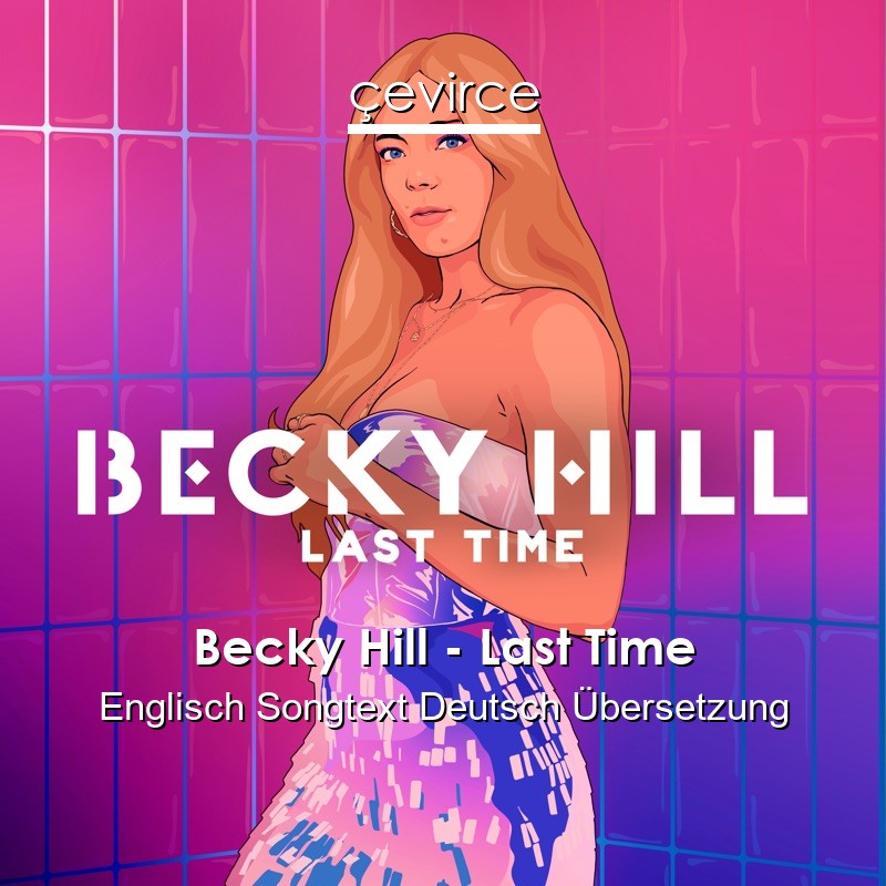 Becky Hill – Last Time Englisch Songtext Deutsch Übersetzung