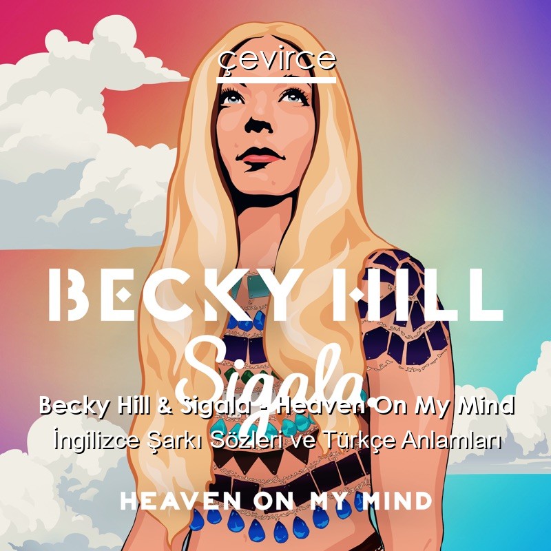 Becky Hill & Sigala – Heaven On My Mind İngilizce Sözleri Türkçe Anlamları