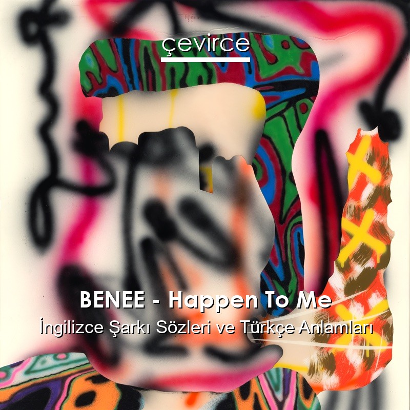 BENEE – Happen To Me İngilizce Sözleri Türkçe Anlamları