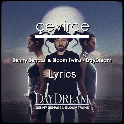 Benny Benassi & Bloom Twins – DayDream Lyrics