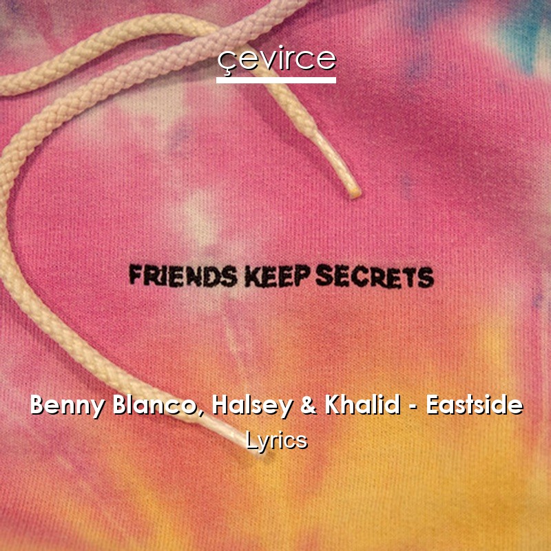 Benny Blanco, Halsey & Khalid – Eastside Lyrics