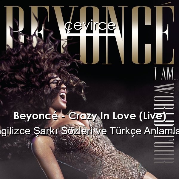 Beyoncé – Crazy In Love (Live) İngilizce Sözleri Türkçe Anlamları