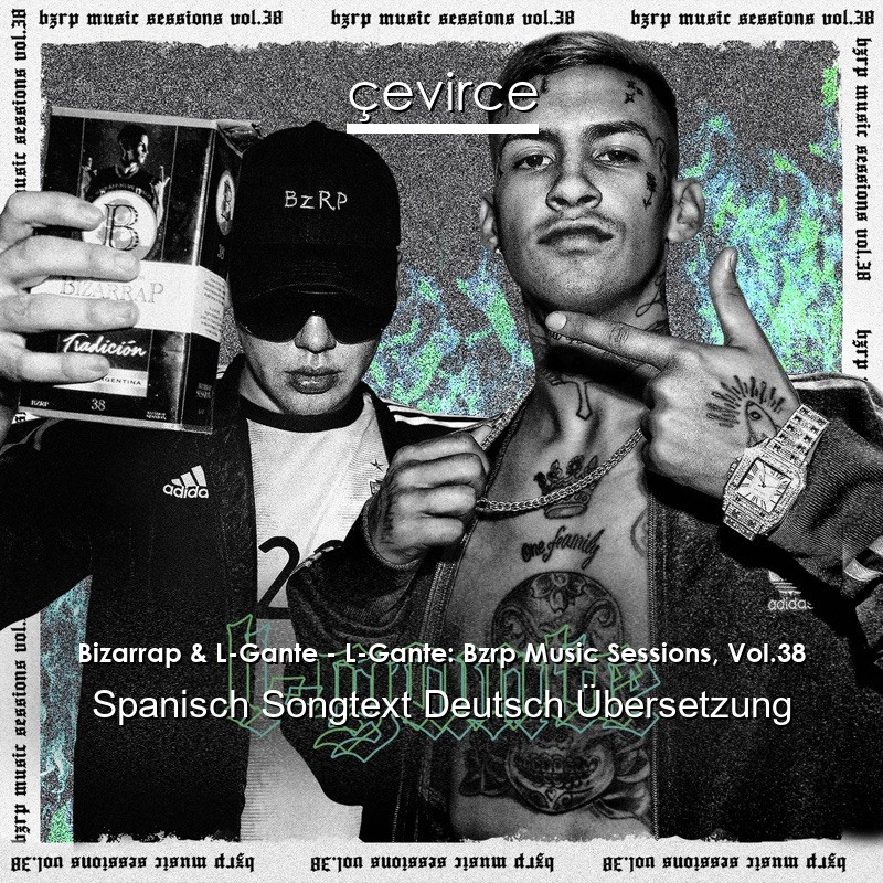 Bizarrap & L-Gante – L-Gante: Bzrp Music Sessions, Vol.38 Spanisch Songtext Deutsch Übersetzung