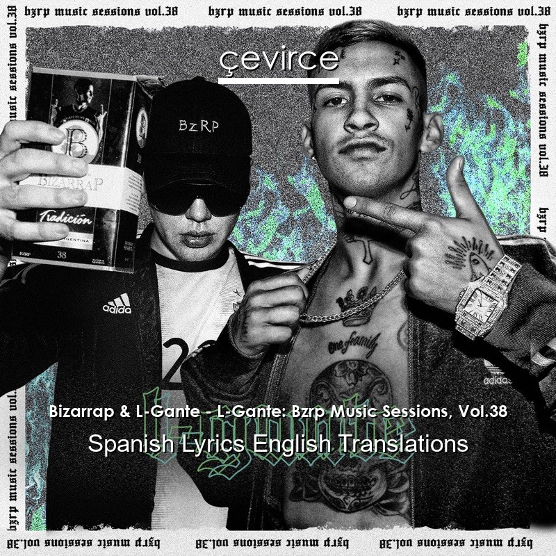 Bizarrap & L-Gante – L-Gante: Bzrp Music Sessions, Vol.38 Spanish Lyrics English Translations