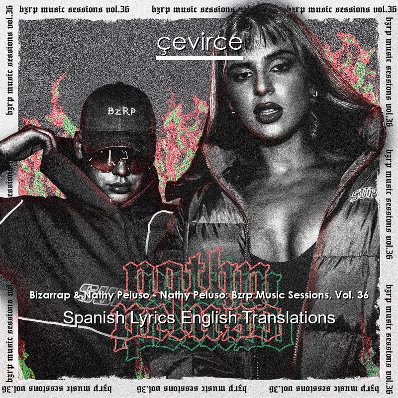 Bizarrap & Nathy Peluso – Nathy Peluso: Bzrp Music Sessions, Vol. 36 Spanish Lyrics English Translations