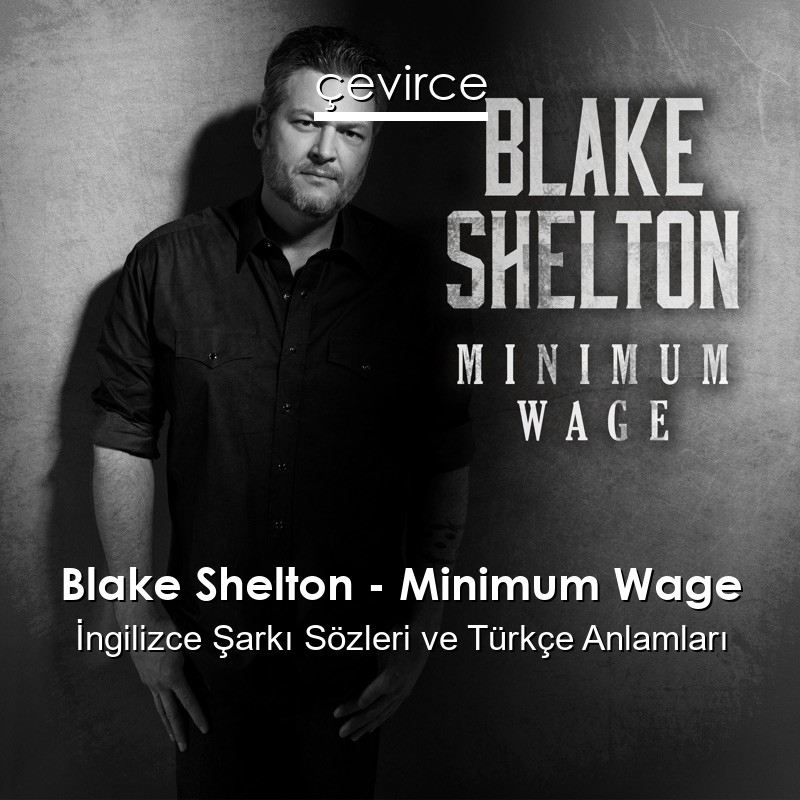 Blake Shelton – Minimum Wage İngilizce Sözleri Türkçe Anlamları