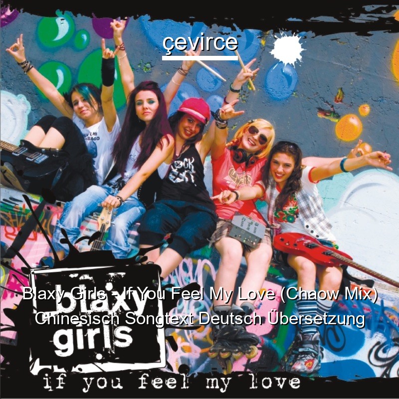 Blaxy Girls – If You Feel My Love (Chaow Mix) Chinesisch Songtext Deutsch Übersetzung