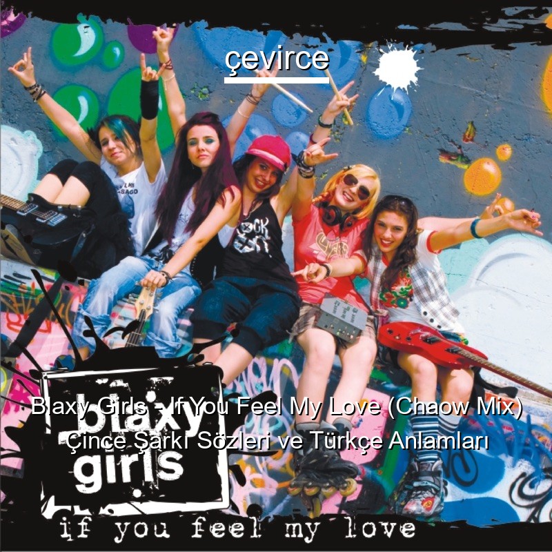 Blaxy Girls – If You Feel My Love (Chaow Mix) Çince Sözleri Türkçe Anlamları