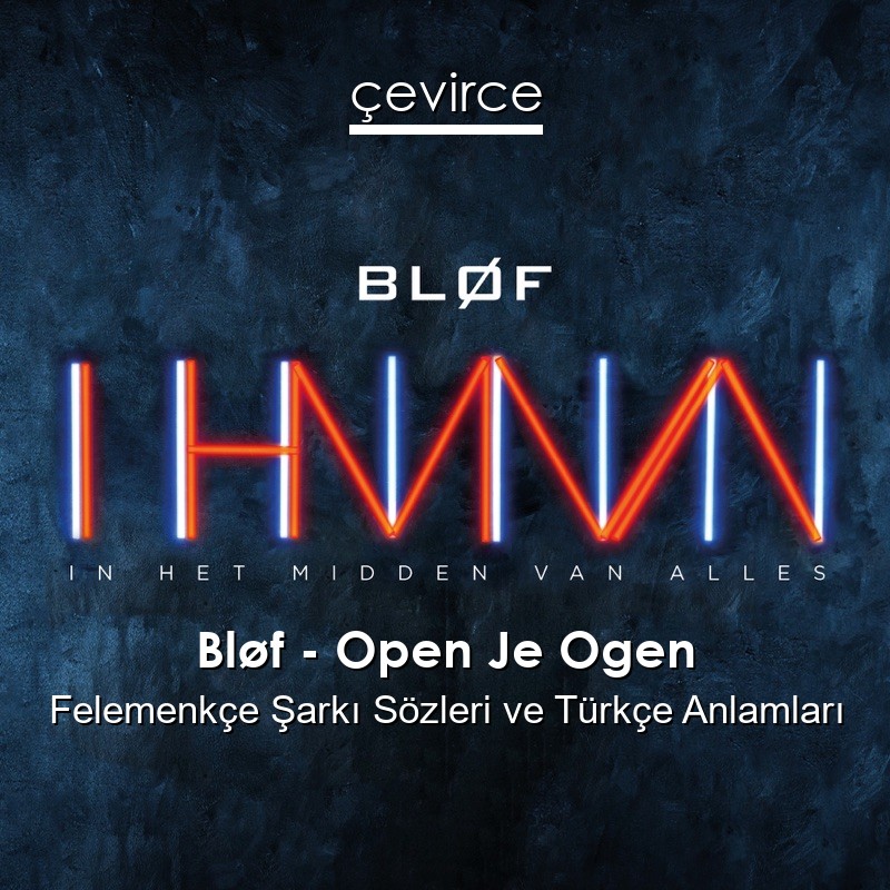 Bløf – Open Je Ogen Felemenkçe Sözleri Türkçe Anlamları