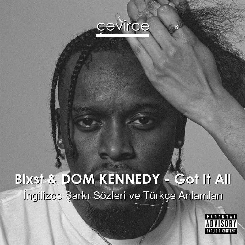 Blxst & DOM KENNEDY – Got It All İngilizce Sözleri Türkçe Anlamları