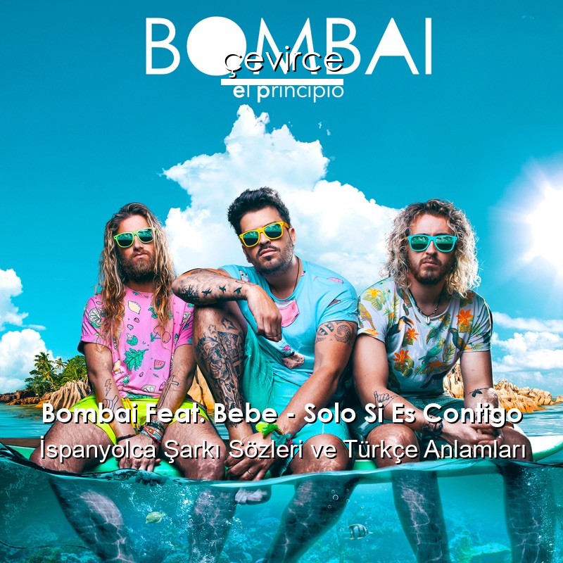 Bombai Feat. Bebe – Solo Si Es Contigo İspanyolca Sözleri Türkçe Anlamları