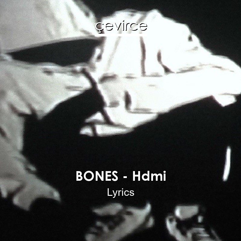 BONES – Hdmi Lyrics