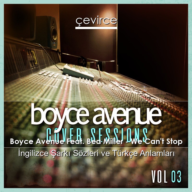 Boyce Avenue Feat. Bea Miller – We Can’t Stop İngilizce Sözleri Türkçe Anlamları